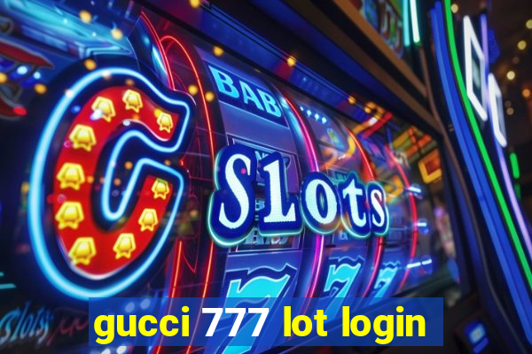 gucci 777 lot login